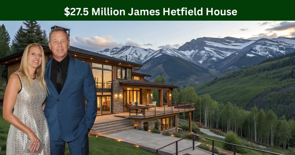$27.5 Million James Hetfield House, Vail Colorado: Inside His Private Mountain Retreat